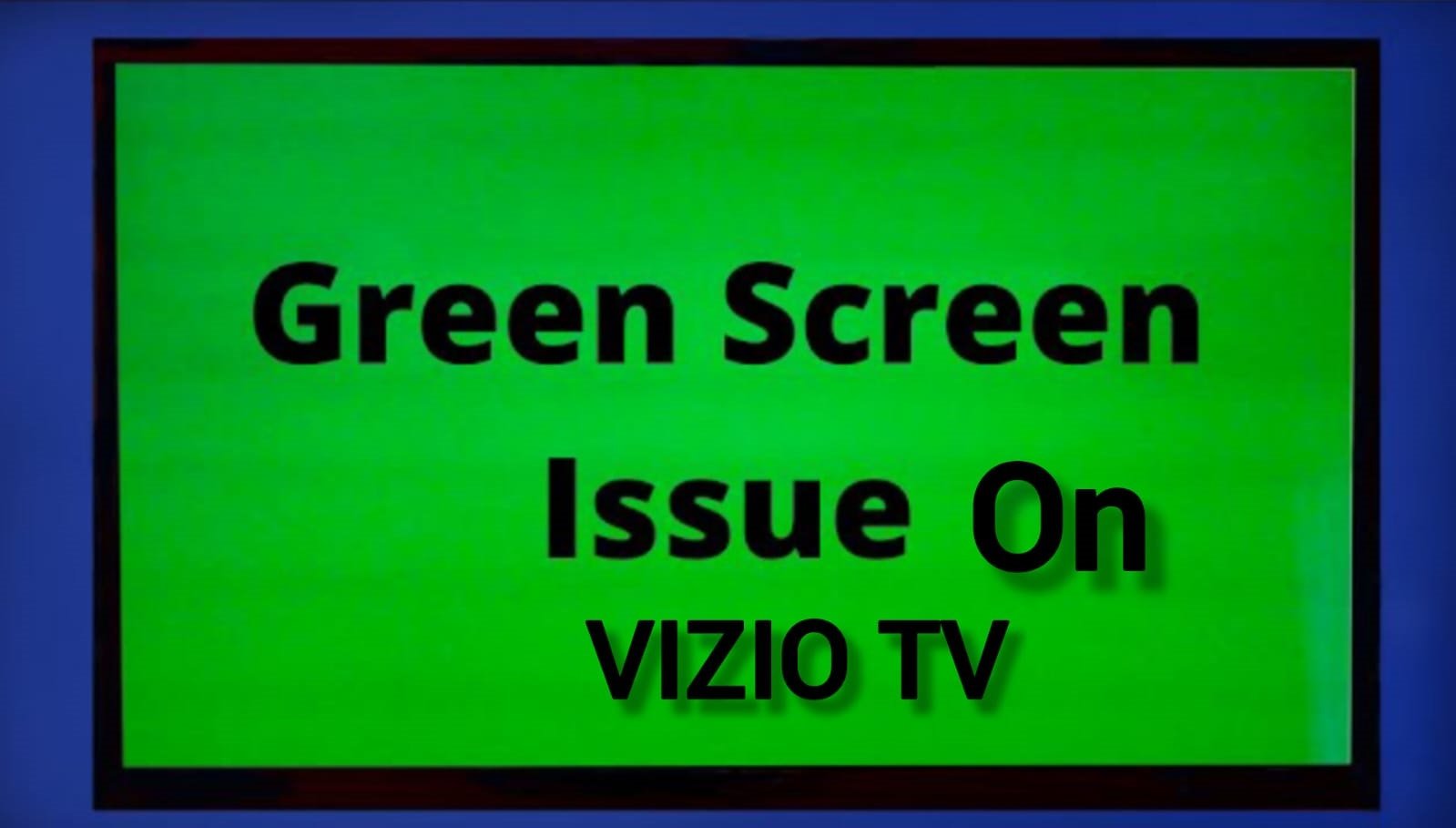 VIZIO TV Stuck on Green Screen